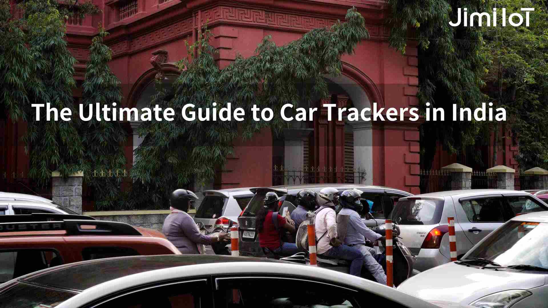 The Ultimate Guide To Car Trackers In India Jimi IoT