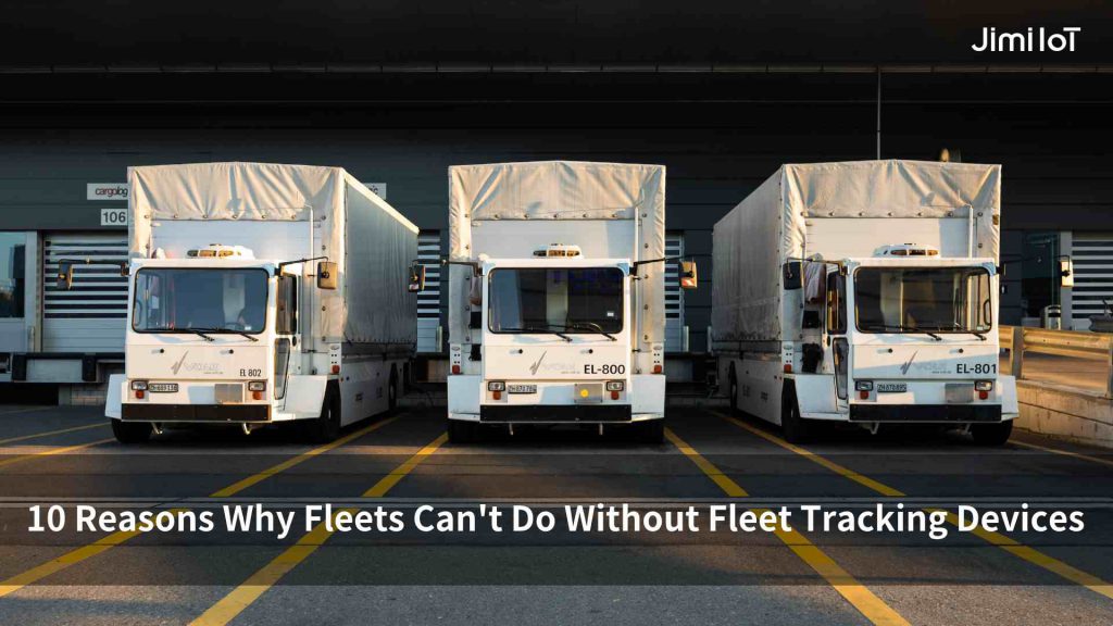 10 Reasons Why Fleets Can't Do Without Fleet Tracking Devices